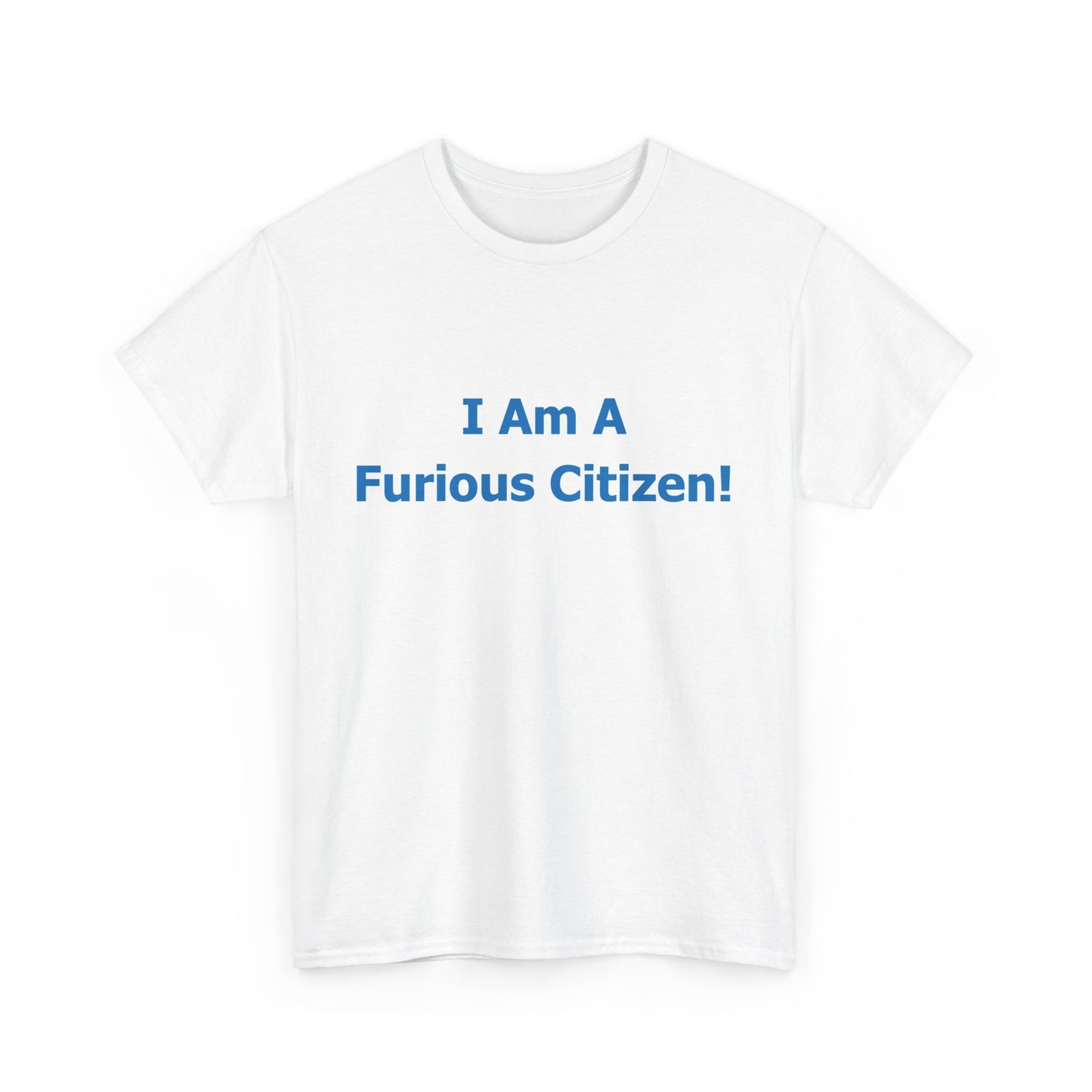 'I Am A Furious Citizen!' Unisex Heavy Cotton Tee